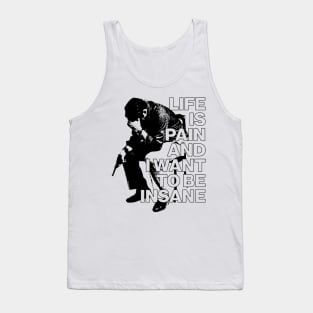 Life Is Pain & I Want To Be Insane Tank Top